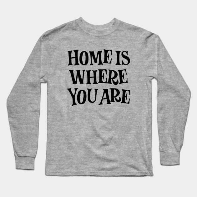 Home is where you are! (black) Long Sleeve T-Shirt by bjornberglund